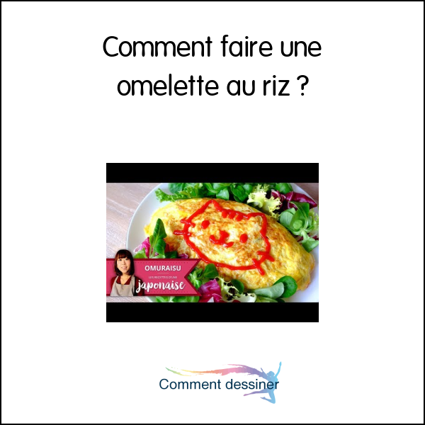 Comment faire une omelette au riz